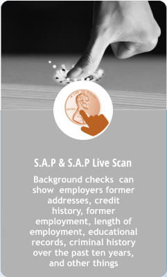 C. S.A.P & S.A.P Live Scan Background checks  can show  employers former addresses, credit  history, former employment, length of employment, educational records, criminal history over the past ten years, and other things